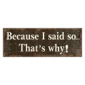 Clayre & Eef Text Sign 36x13 cm Brown White Iron Rectangle Bcause I said so… That's why!