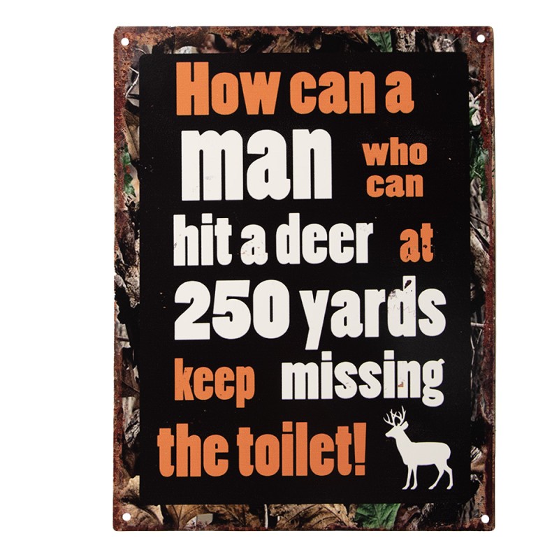 Clayre & Eef Text Sign 25x33 cm Black Iron How can a man who can hit a deer at 250 yards keep missing the toilet
How can a man 
